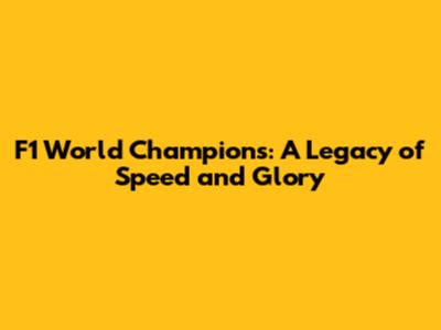 F1 World Champions: A Legacy of Speed and Glory