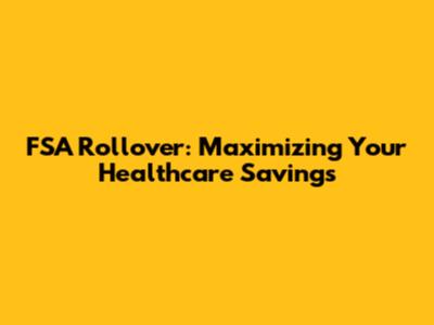 FSA Rollover: Maximizing Your Healthcare Savings