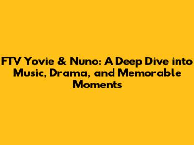 FTV Yovie & Nuno: A Deep Dive into Music, Drama, and Memorable Moments