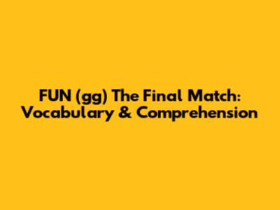 FUN (gg) The Final Match: Vocabulary & Comprehension
