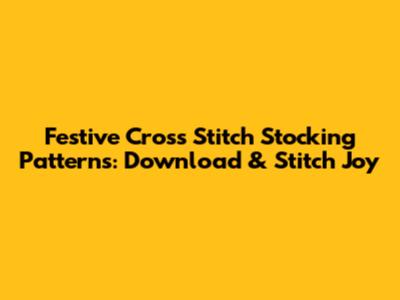 Festive Cross Stitch Stocking Patterns: Download & Stitch Joy