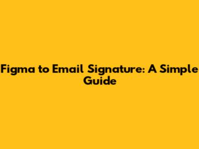 Figma to Email Signature: A Simple Guide
