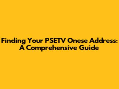 Finding Your PSETV Onese Address: A Comprehensive Guide