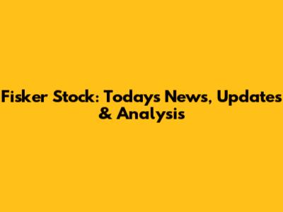 Fisker Stock: Today's News, Updates & Analysis