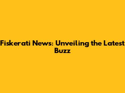 Fiskerati News: Unveiling the Latest Buzz