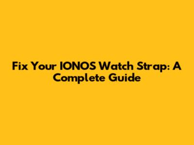Fix Your IONOS Watch Strap: A Complete Guide