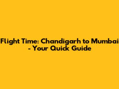 Flight Time: Chandigarh to Mumbai - Your Quick Guide