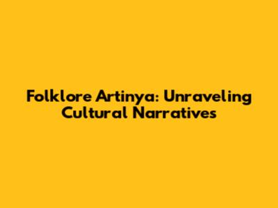 Folklore Artinya: Unraveling Cultural Narratives