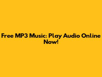 Free MP3 Music: Play Audio Online Now!