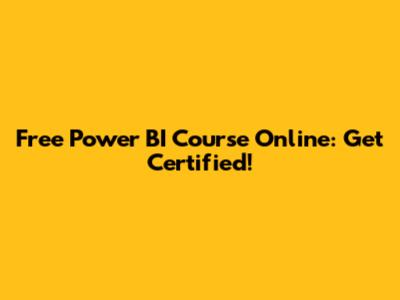 Free Power BI Course Online: Get Certified!