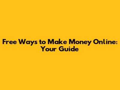 Free Ways to Make Money Online: Your Guide