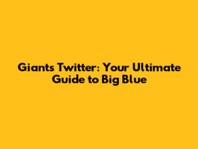 Giants Twitter: Your Ultimate Guide to Big Blue