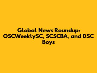 Global News Roundup: OSCWeeklySC, SCSCBA, and DSC Boys