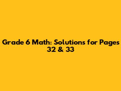 Grade 6 Math: Solutions for Pages 32 & 33