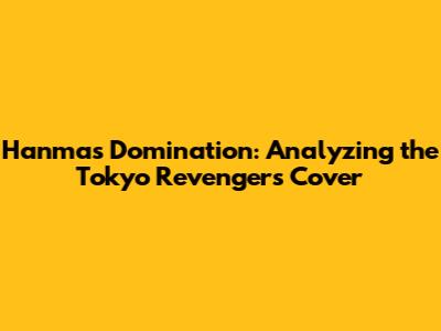 Hanma's Domination: Analyzing the Tokyo Revengers Cover