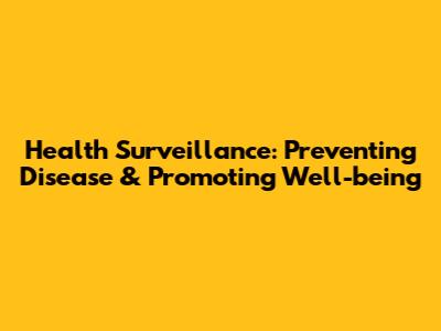 Health Surveillance: Preventing Disease & Promoting Well-being