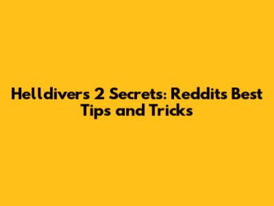 Helldivers 2 Secrets: Reddit's Best Tips and Tricks