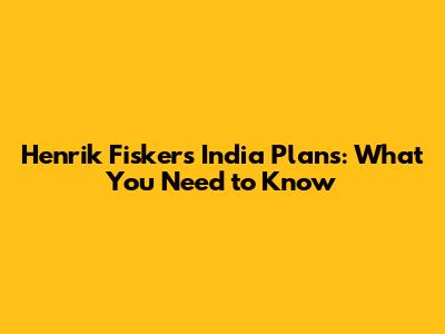 Henrik Fisker's India Plans: What You Need to Know