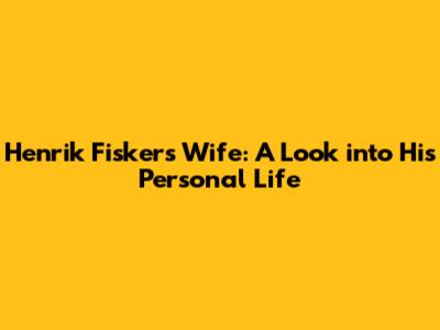 Henrik Fisker's Wife: A Look into His Personal Life