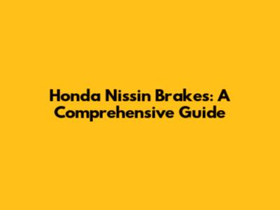 Honda Nissin Brakes: A Comprehensive Guide