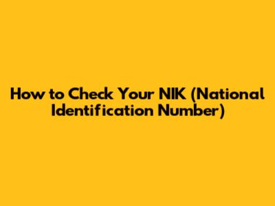 How to Check Your NIK (National Identification Number)
