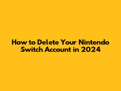 How to Delete Your Nintendo Switch Account in 2024
