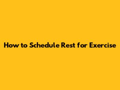 How to Schedule Rest for Exercise