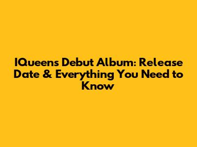I'Queen's Debut Album: Release Date & Everything You Need to Know