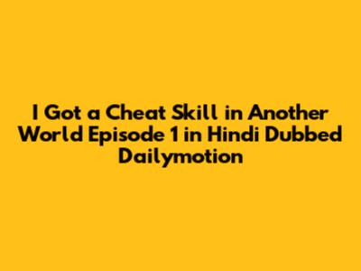 I Got a Cheat Skill in Another World Episode 1 in Hindi Dubbed Dailymotion
