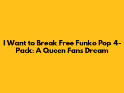 I Want to Break Free Funko Pop 4-Pack: A Queen Fan's Dream