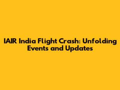 IAIR India Flight Crash: Unfolding Events and Updates