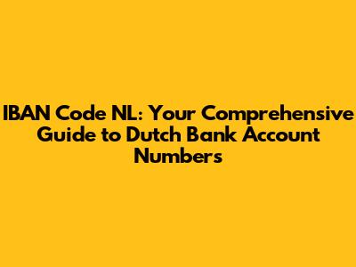 IBAN Code NL: Your Comprehensive Guide to Dutch Bank Account Numbers