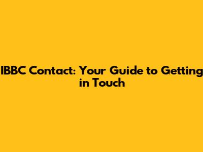 IBBC Contact: Your Guide to Getting in Touch