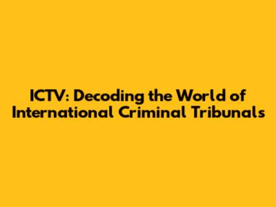 ICTV: Decoding the World of International Criminal Tribunals