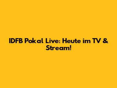 IDFB Pokal Live: Heute im TV & Stream!
