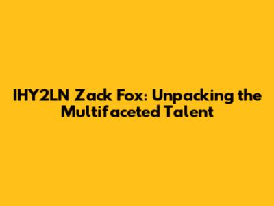 IHY2LN Zack Fox: Unpacking the Multifaceted Talent