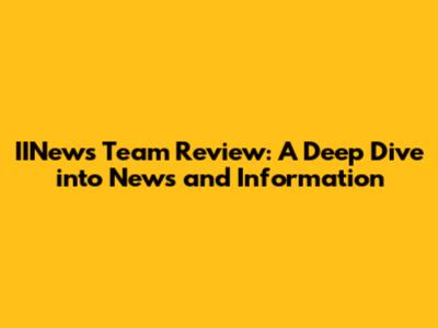 IINews Team Review: A Deep Dive into News and Information