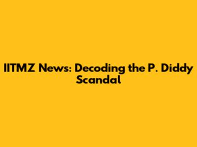 IITMZ News: Decoding the P. Diddy Scandal