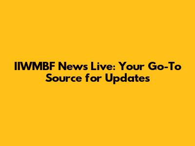 IIWMBF News Live: Your Go-To Source for Updates