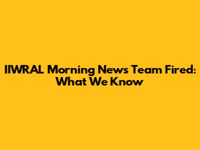 IIWRAL Morning News Team Fired: What We Know