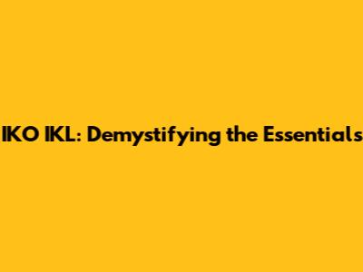 IKO IKL: Demystifying the Essentials