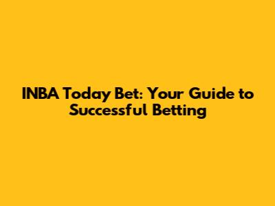 INBA Today Bet: Your Guide to Successful Betting