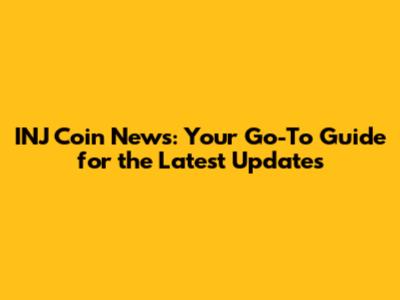 INJ Coin News: Your Go-To Guide for the Latest Updates
