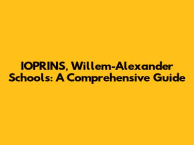 IOPRINS, Willem-Alexander Schools: A Comprehensive Guide