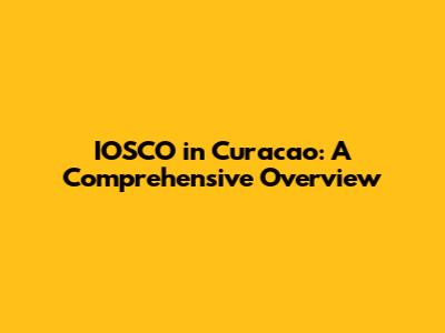 IOSCO in Curacao: A Comprehensive Overview
