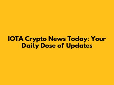 IOTA Crypto News Today: Your Daily Dose of Updates