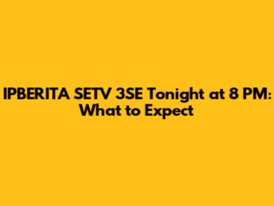 IPBERITA SETV 3SE Tonight at 8 PM: What to Expect