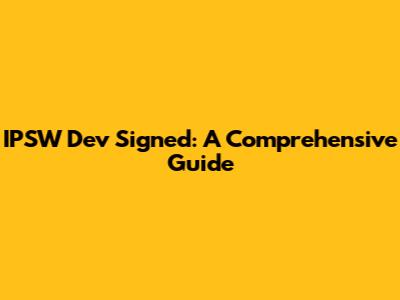 IPSW Dev Signed: A Comprehensive Guide