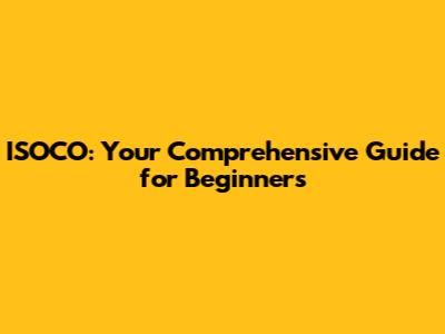 ISOCO: Your Comprehensive Guide for Beginners