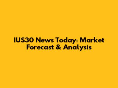 IUS30 News Today: Market Forecast & Analysis